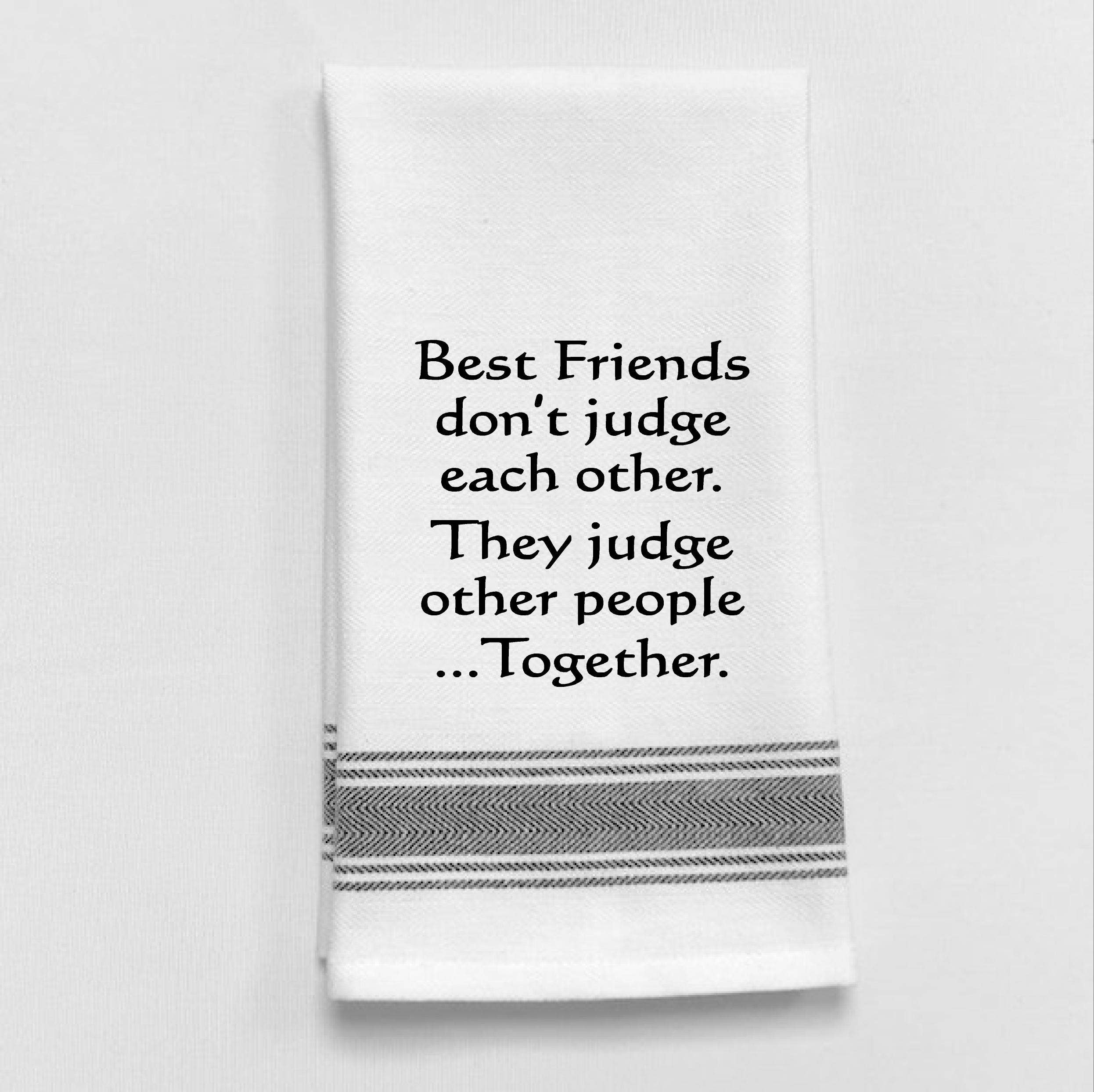Best Friends don't just each other They Judge other people Together Funny Towel