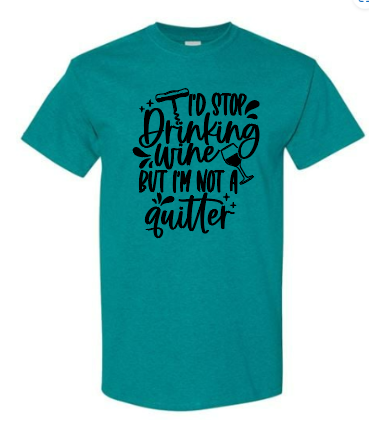 I'd Stop Drinking Wine But I'm Not A Quitter Adult T-Shirt