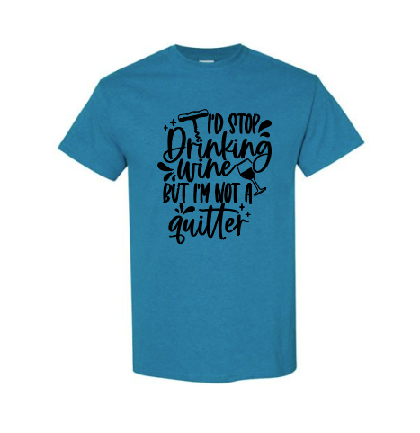 I'd Stop Drinking Wine But I'm Not A Quitter Adult T-Shirt