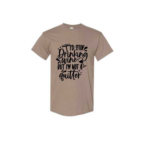 I'd Stop Drinking Wine But I'm Not A Quitter Adult T-Shirt